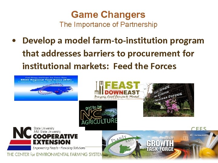 Game Changers The Importance of Partnership • Develop a model farm-to-institution program that addresses