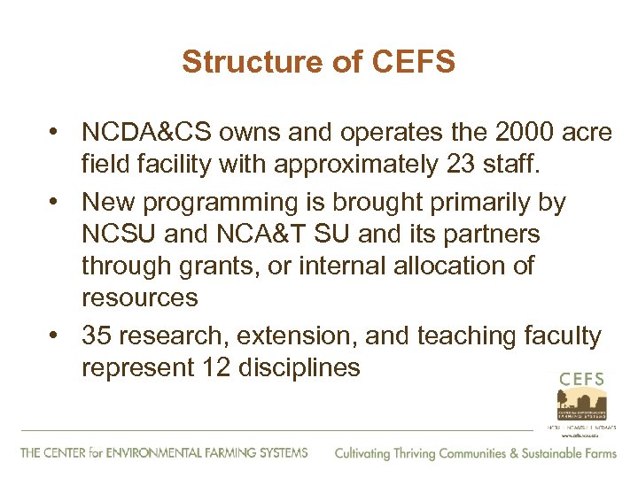 Structure of CEFS • NCDA&CS owns and operates the 2000 acre field facility with