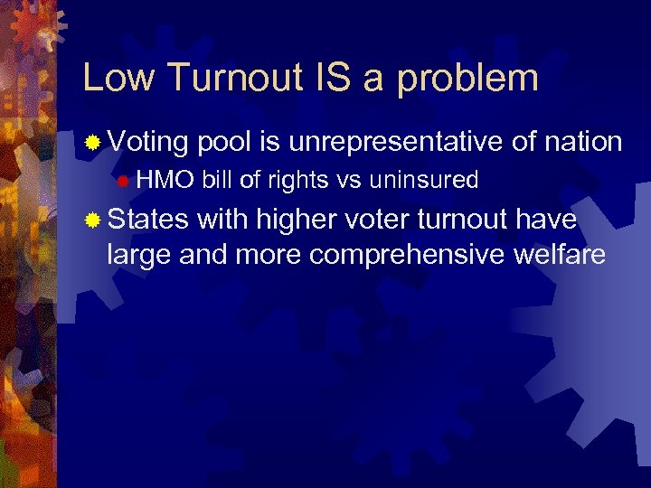Low Turnout IS a problem ® Voting ® HMO ® States pool is unrepresentative