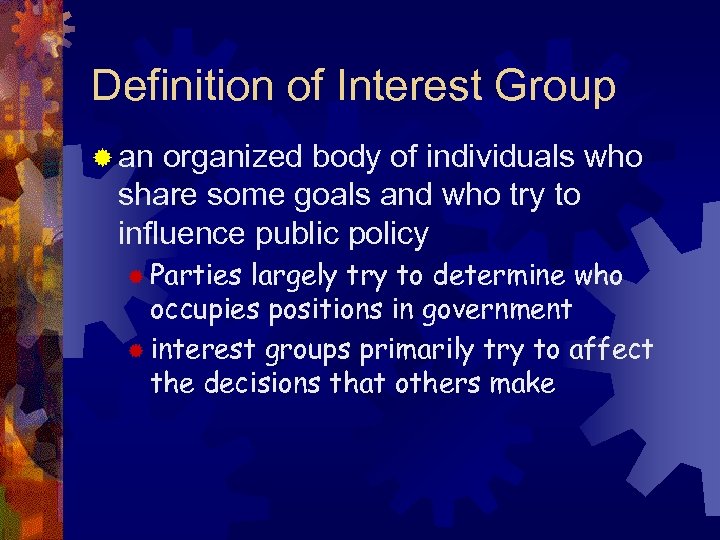 Definition of Interest Group ® an organized body of individuals who share some goals