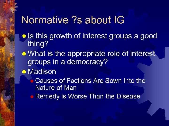 Normative ? s about IG ® Is this growth of interest groups a good