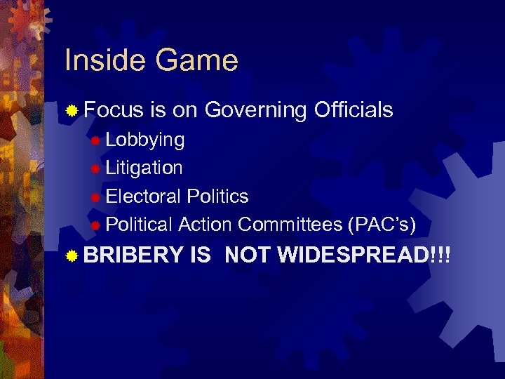 Inside Game ® Focus is on Governing Officials ® Lobbying ® Litigation ® Electoral