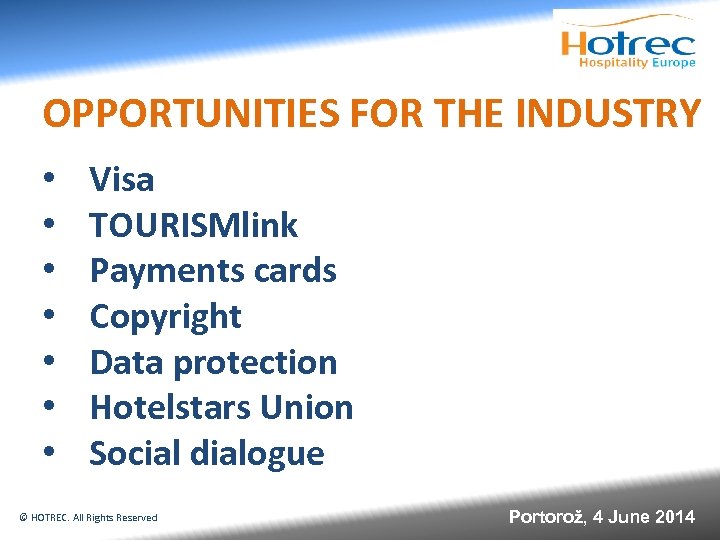 OPPORTUNITIES FOR THE INDUSTRY • • Visa TOURISMlink Payments cards Copyright Data protection Hotelstars