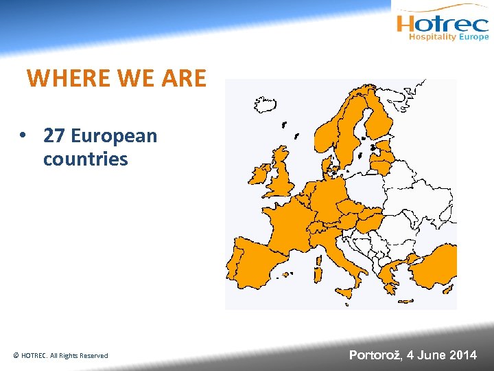 WHERE WE ARE • 27 European countries © HOTREC. All Rights Reserved Portorož, 4