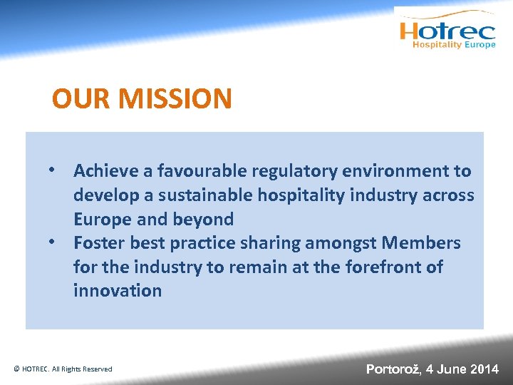 OUR MISSION • Achieve a favourable regulatory environment to develop a sustainable hospitality industry