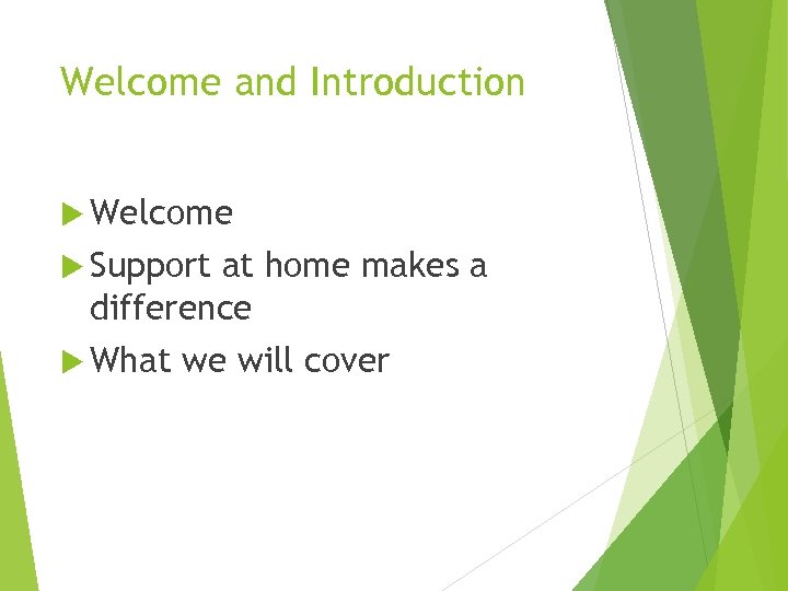 Welcome and Introduction Welcome Support at home makes a difference What we will cover