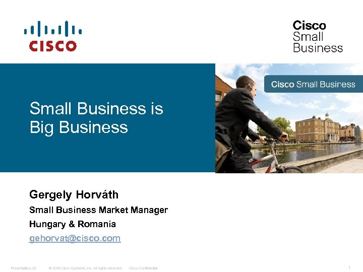 Small Business is Big Business Gergely Horváth Small Business Market Manager Hungary & Romania