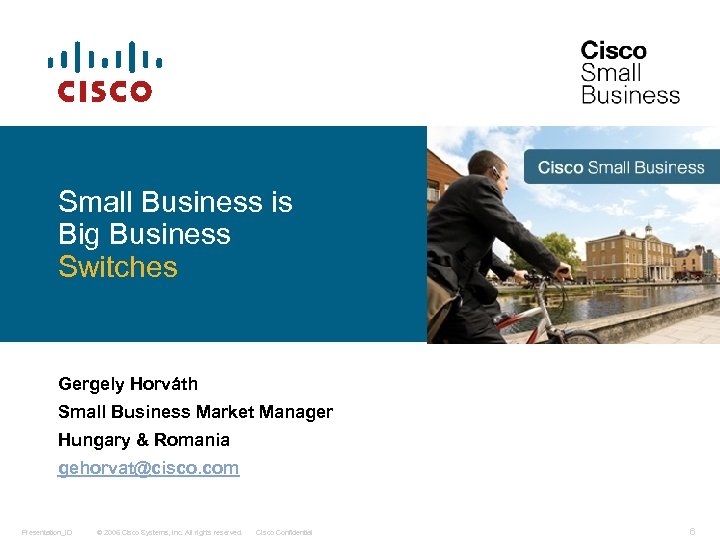 Small Business is Big Business Switches Gergely Horváth Small Business Market Manager Hungary &