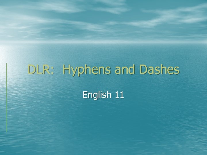 DLR: Hyphens and Dashes English 11 