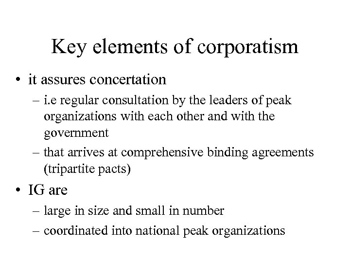 Key elements of corporatism • it assures concertation – i. e regular consultation by