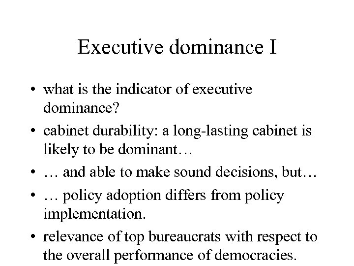 Executive dominance I • what is the indicator of executive dominance? • cabinet durability: