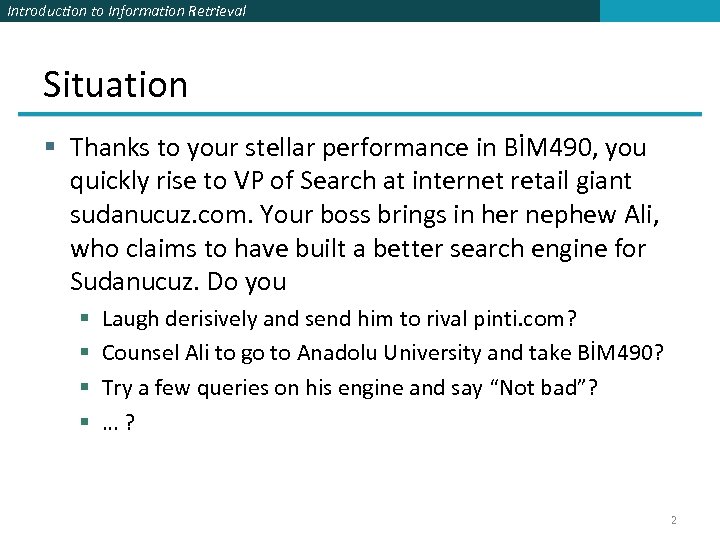Introduction to Information Retrieval Situation § Thanks to your stellar performance in BİM 490,