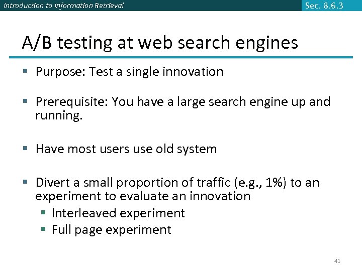Introduction to Information Retrieval Sec. 8. 6. 3 A/B testing at web search engines