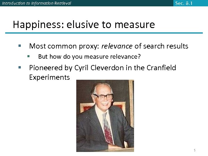Introduction to Information Retrieval Sec. 8. 1 Happiness: elusive to measure § Most common