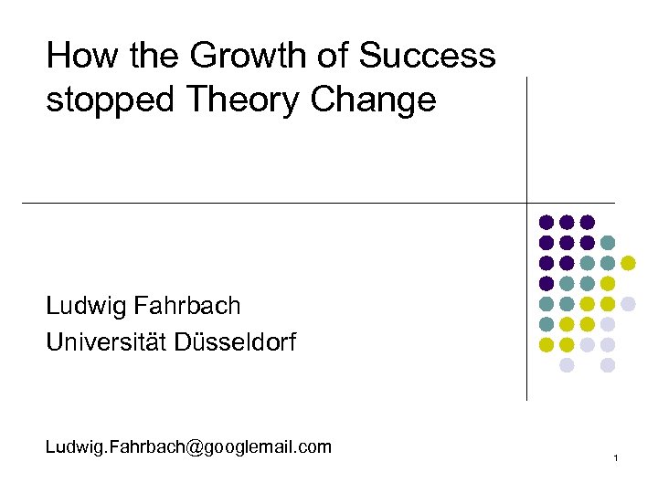 How the Growth of Success stopped Theory Change Ludwig Fahrbach Universität Düsseldorf Ludwig. Fahrbach@googlemail.