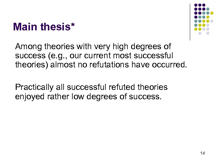 Main thesis* Among theories with very high degrees of success (e. g. , our