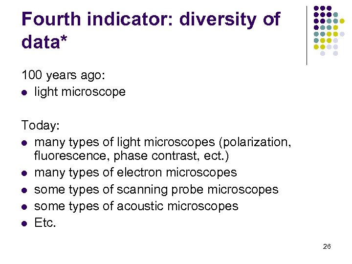 Fourth indicator: diversity of data* 100 years ago: l light microscope Today: l many