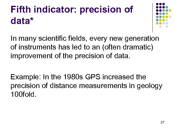 Fifth indicator: precision of data* In many scientific fields, every new generation of instruments