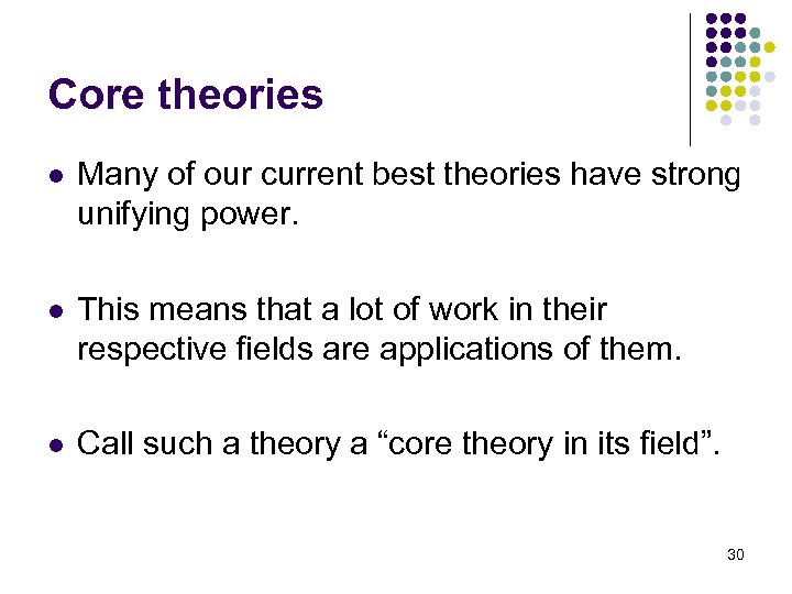 Core theories l Many of our current best theories have strong unifying power. l