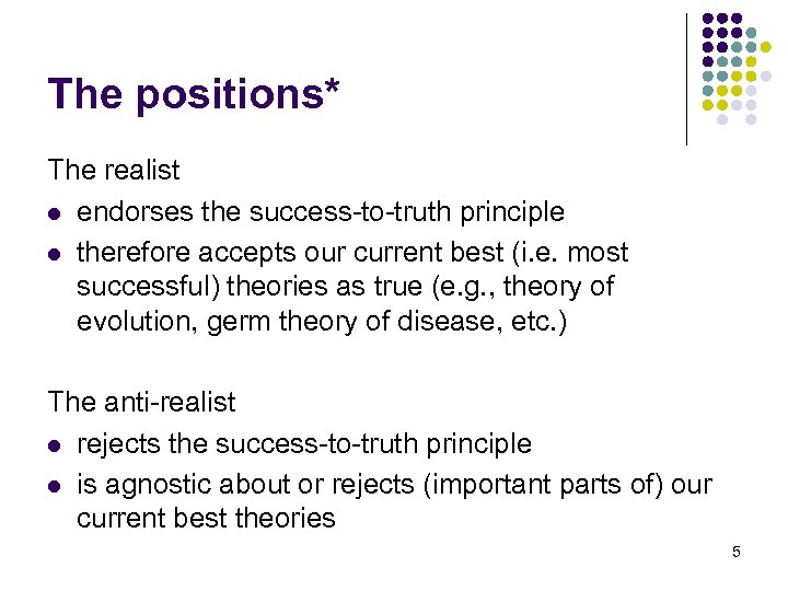 The positions* The realist l endorses the success-to-truth principle l therefore accepts our current