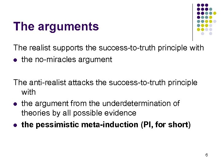The arguments The realist supports the success-to-truth principle with l the no-miracles argument The