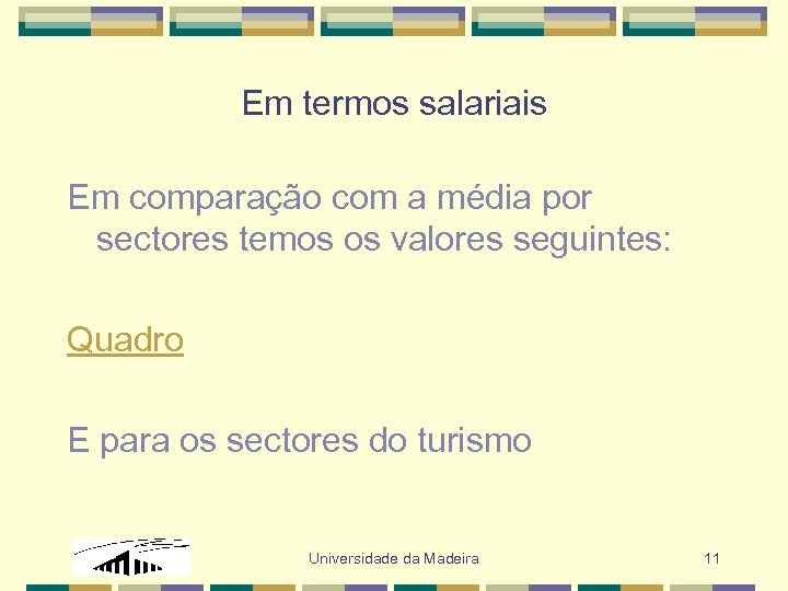 Em termos salariais Em comparação com a média por sectores temos os valores seguintes: