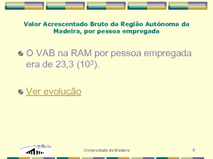 Valor Acrescentado Bruto da Região Autónoma da Madeira, por pessoa empregada O VAB na