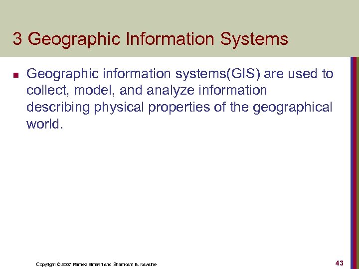 3 Geographic Information Systems n Geographic information systems(GIS) are used to collect, model, and