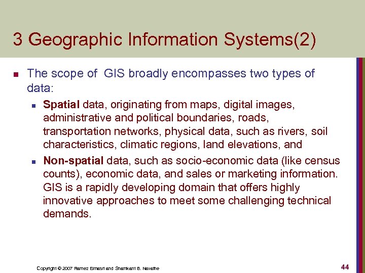 3 Geographic Information Systems(2) n The scope of GIS broadly encompasses two types of