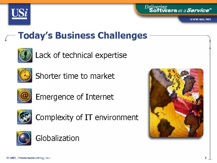 Today’s Business Challenges Lack of technical expertise Shorter time to market Emergence of Internet