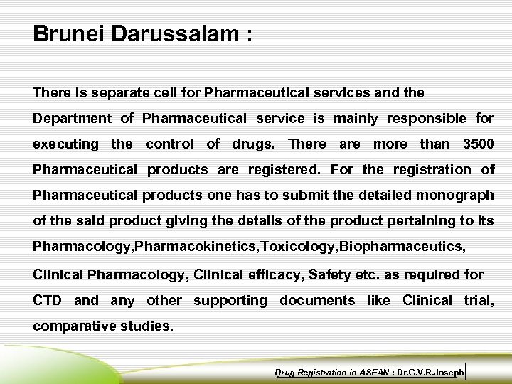 Brunei Darussalam : There is separate cell for Pharmaceutical services and the Department of