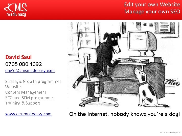 Edit your own Website Manage your own SEO David Saul 0705 080 4092 david@cmsmadeeasy.