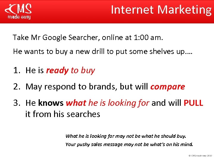 Internet Marketing Take Mr Google Searcher, online at 1: 00 am. He wants to