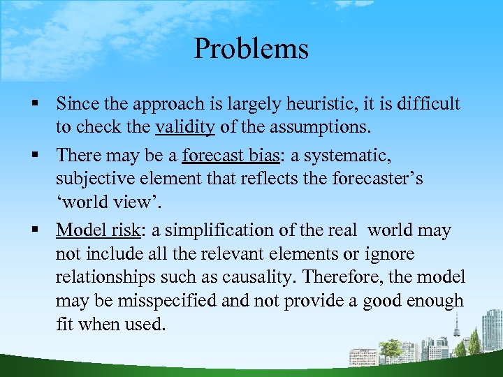 Problems Since the approach is largely heuristic, it is difficult to check the validity