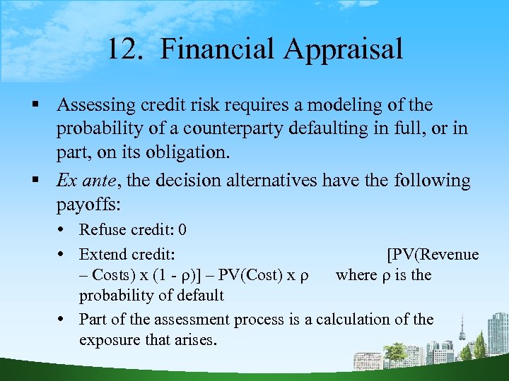 12. Financial Appraisal Assessing credit risk requires a modeling of the probability of a