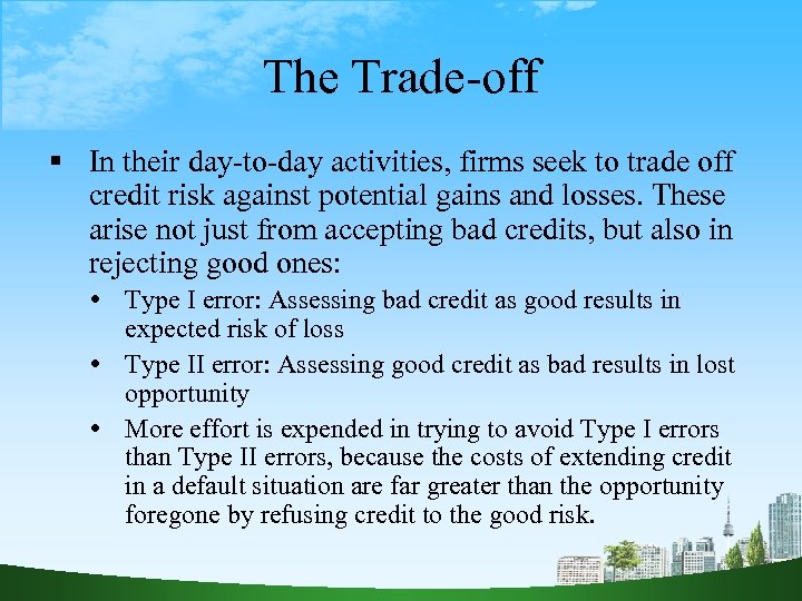 The Trade-off In their day-to-day activities, firms seek to trade off credit risk against