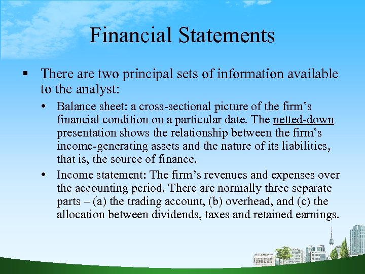 Financial Statements There are two principal sets of information available to the analyst: Balance