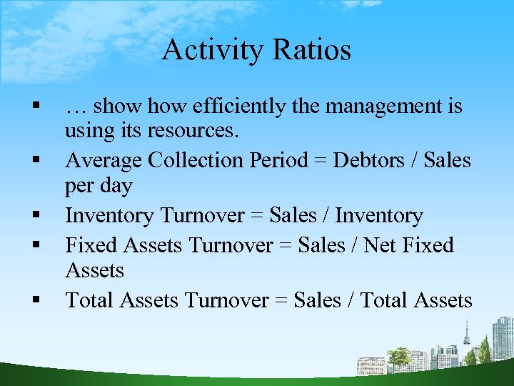 Activity Ratios … show efficiently the management is using its resources. Average Collection Period