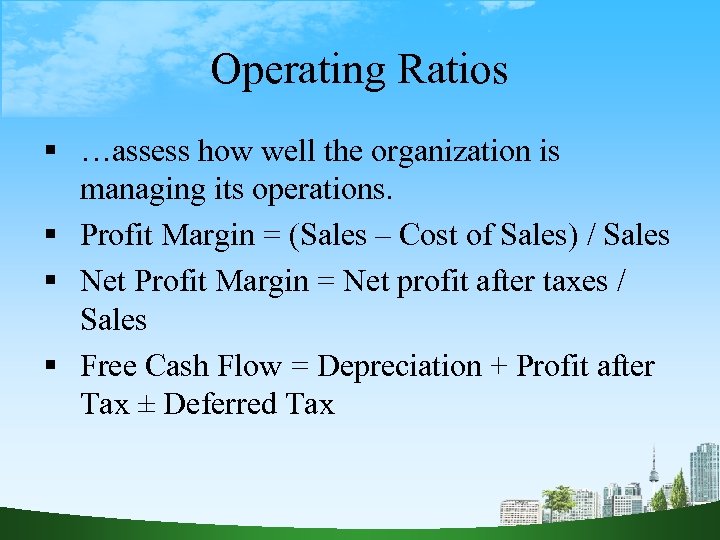 Operating Ratios …assess how well the organization is managing its operations. Profit Margin =