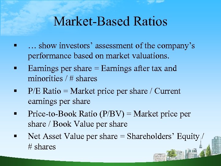 Market-Based Ratios … show investors’ assessment of the company’s performance based on market valuations.