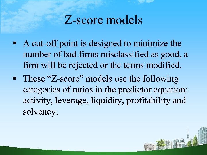Z-score models A cut-off point is designed to minimize the number of bad firms