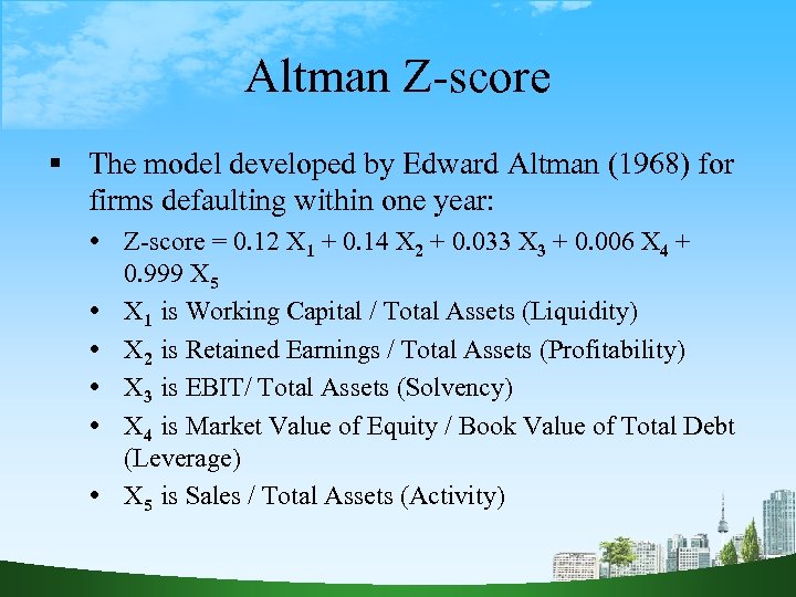 Altman Z-score The model developed by Edward Altman (1968) for firms defaulting within one