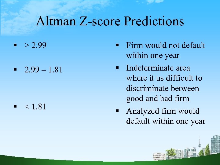 Altman Z-score Predictions > 2. 99 – 1. 81 < 1. 81 Firm would