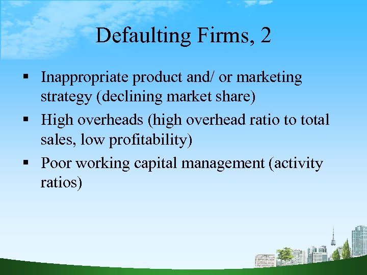 Defaulting Firms, 2 Inappropriate product and/ or marketing strategy (declining market share) High overheads