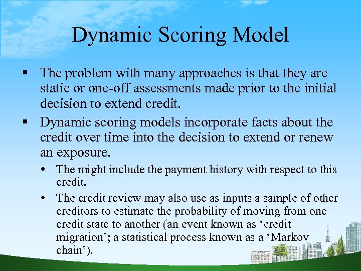 Dynamic Scoring Model The problem with many approaches is that they are static or