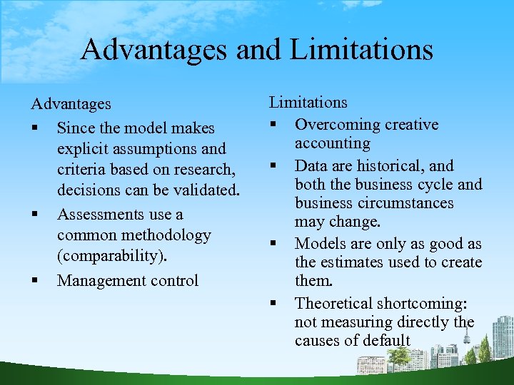 Advantages and Limitations Advantages Since the model makes explicit assumptions and criteria based on