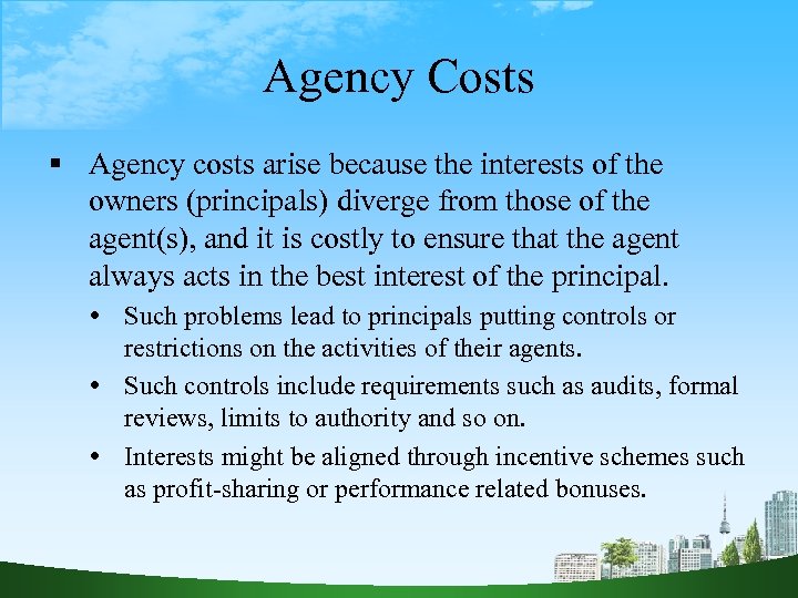 Agency Costs Agency costs arise because the interests of the owners (principals) diverge from