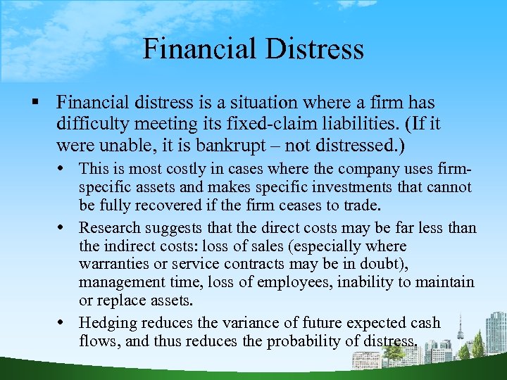 Financial Distress Financial distress is a situation where a firm has difficulty meeting its