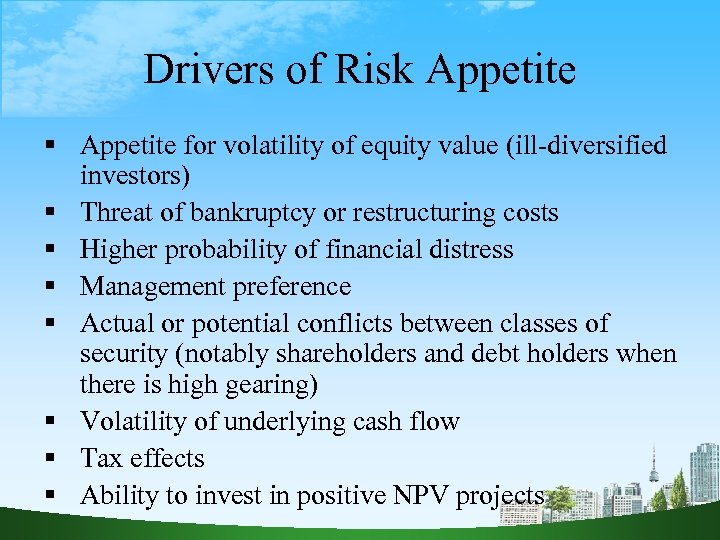 Drivers of Risk Appetite for volatility of equity value (ill-diversified investors) Threat of bankruptcy