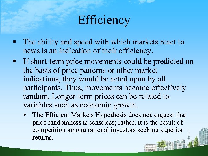 Efficiency The ability and speed with which markets react to news is an indication